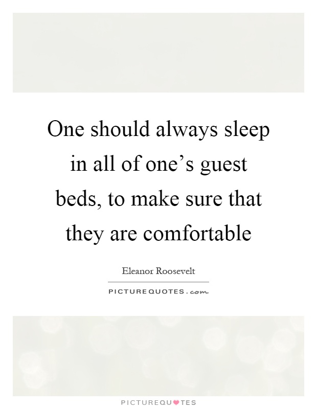 One should always sleep in all of one's guest beds, to make sure that they are comfortable Picture Quote #1