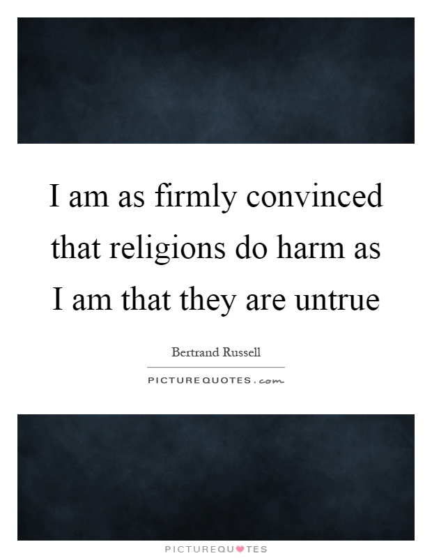 I am as firmly convinced that religions do harm as I am that they are untrue Picture Quote #1