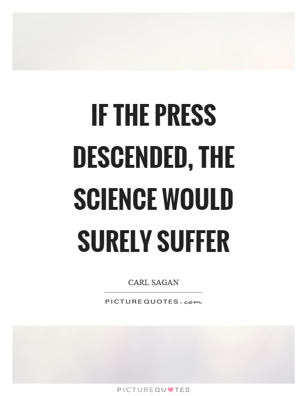 If the press descended, the science would surely suffer Picture Quote #1