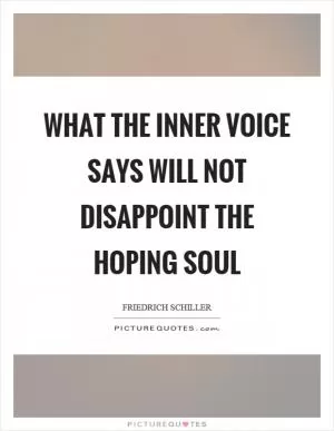 What the inner voice says will not disappoint the hoping soul Picture Quote #1