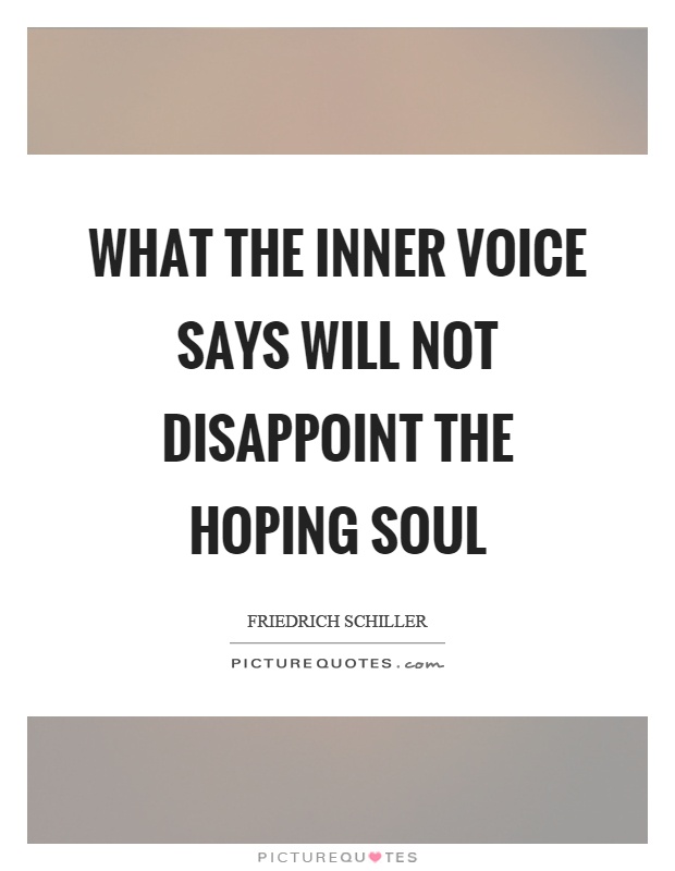 What the inner voice says will not disappoint the hoping soul Picture Quote #1