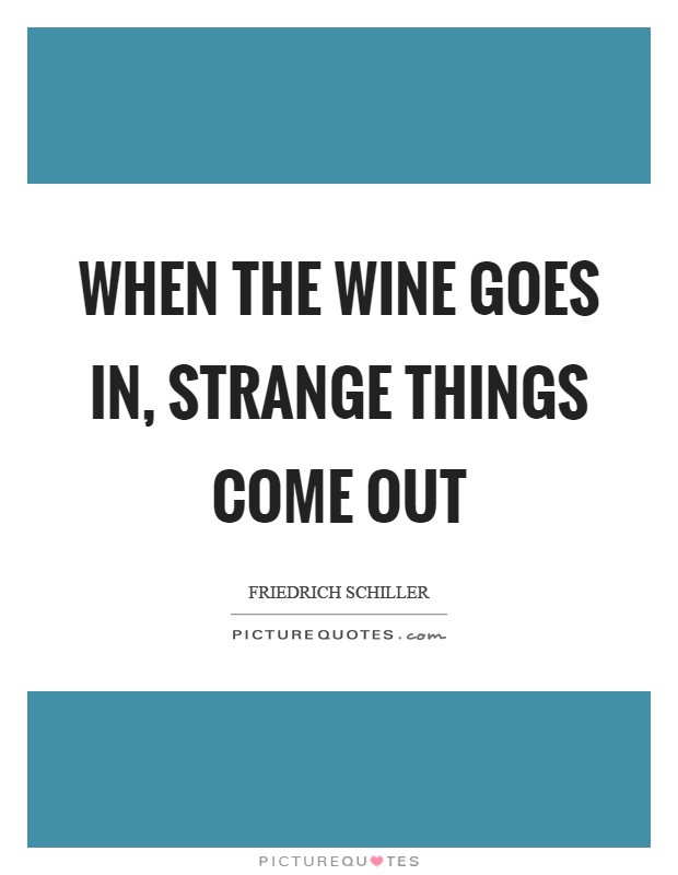 When the wine goes in, strange things come out Picture Quote #1