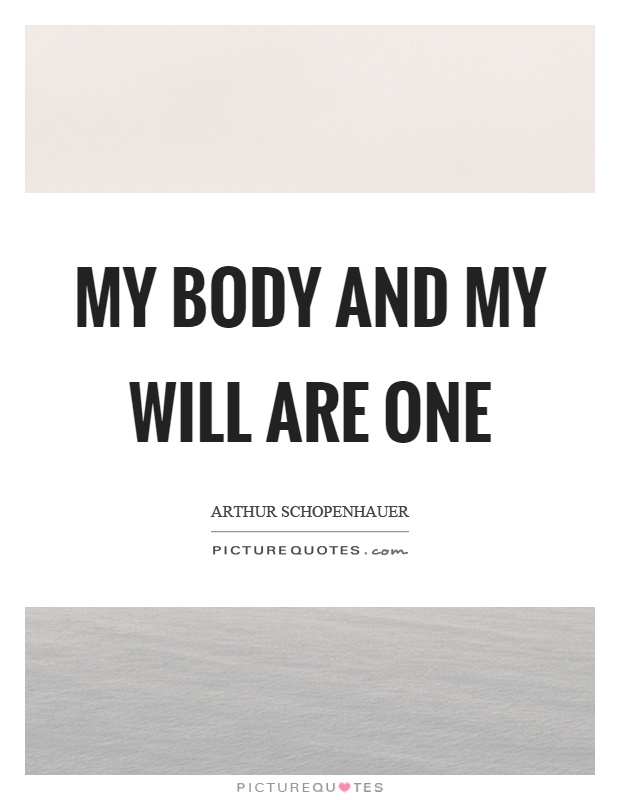 My body and my will are one Picture Quote #1