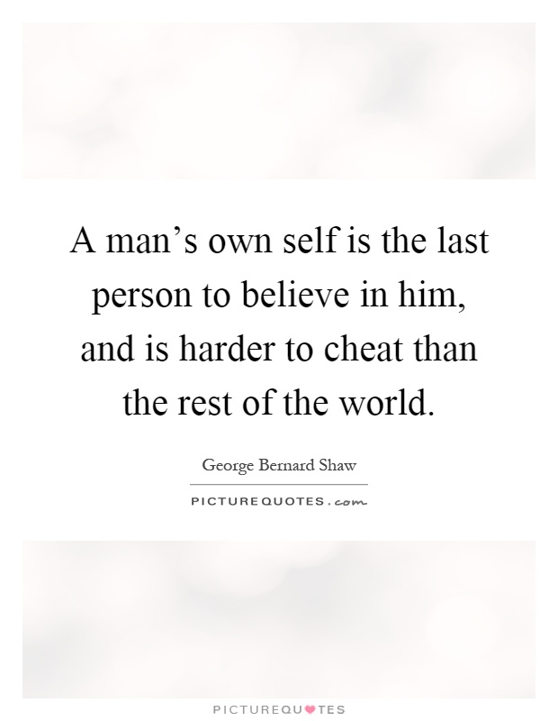 A man's own self is the last person to believe in him, and is harder to cheat than the rest of the world Picture Quote #1