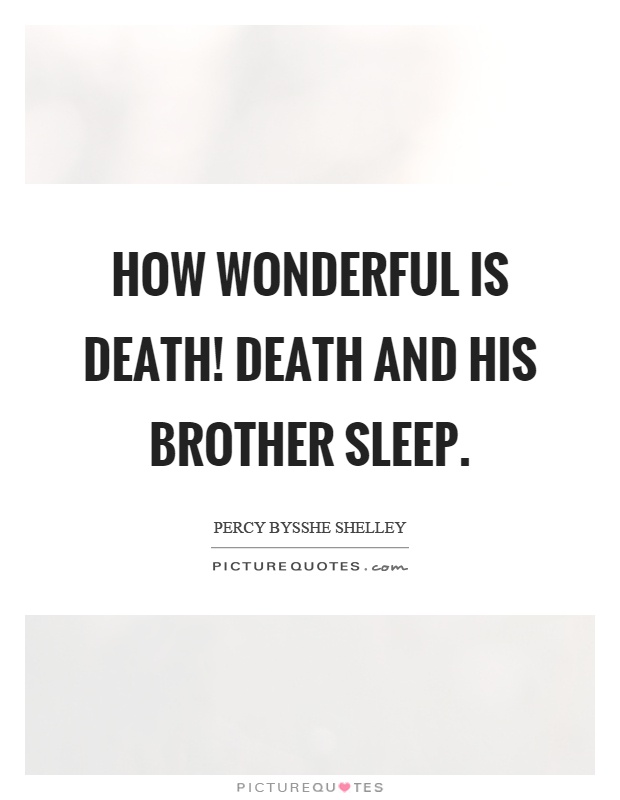 How wonderful is death! Death and his brother sleep Picture Quote #1