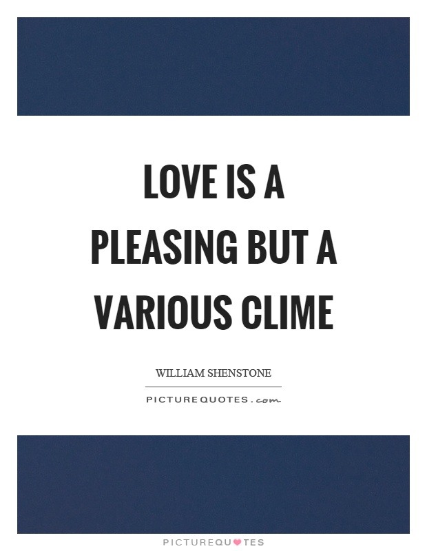 Love is a pleasing but a various clime Picture Quote #1