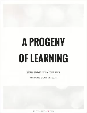 A progeny of learning Picture Quote #1