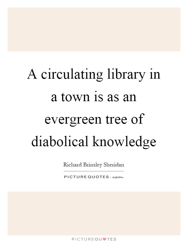 A circulating library in a town is as an evergreen tree of diabolical knowledge Picture Quote #1