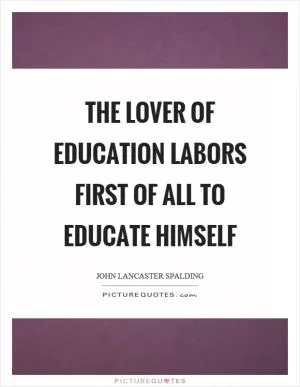 The lover of education labors first of all to educate himself Picture Quote #1