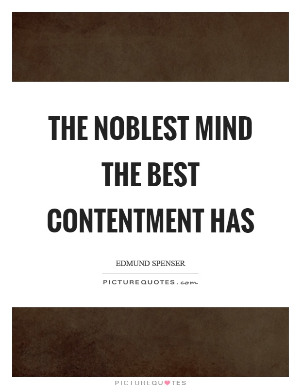 The noblest mind the best contentment has Picture Quote #1