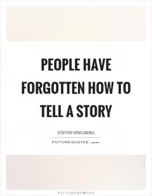 People have forgotten how to tell a story Picture Quote #1