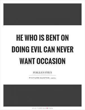 He who is bent on doing evil can never want occasion Picture Quote #1