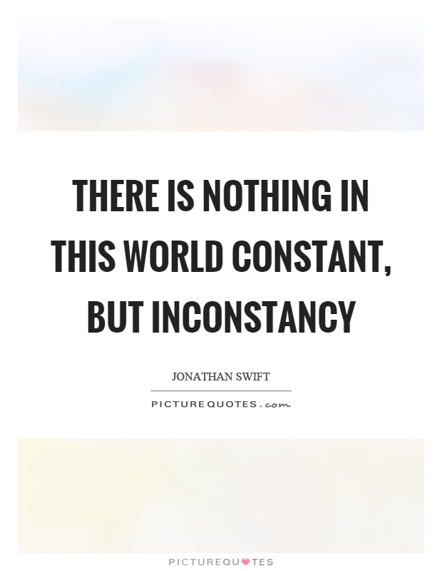 There is nothing in this world constant, but inconstancy Picture Quote #1