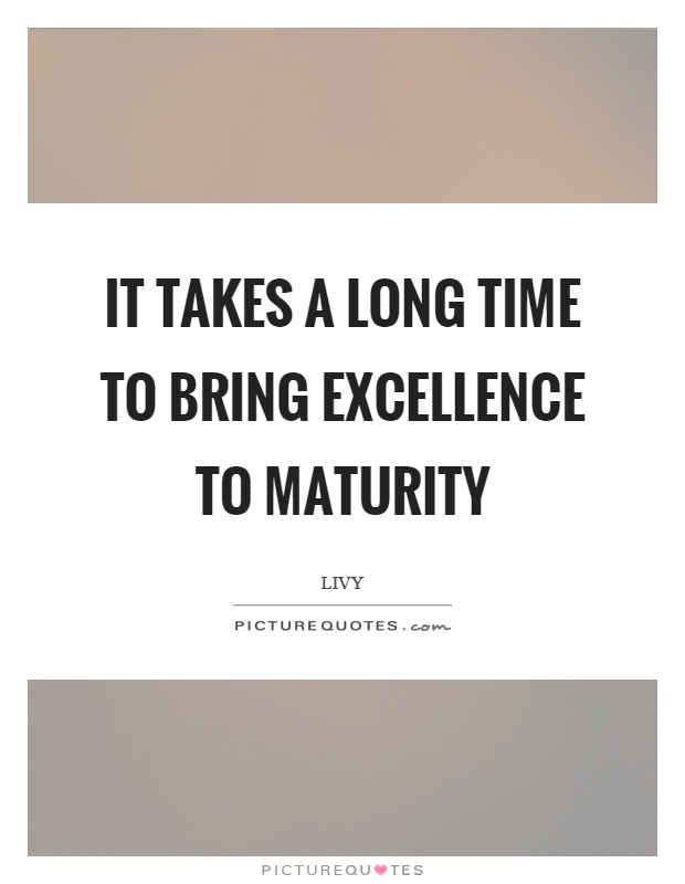 It takes a long time to bring excellence to maturity Picture Quote #1