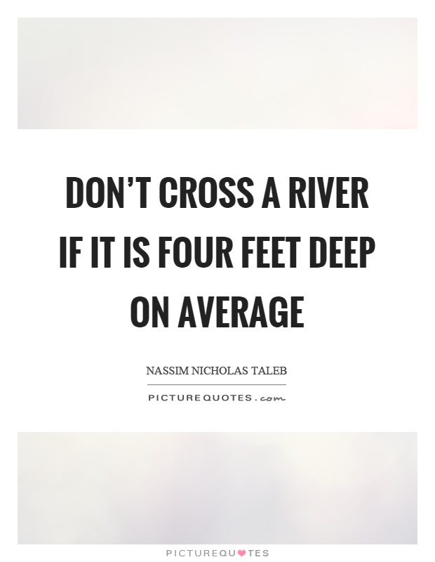 Don't cross a river if it is four feet deep on average Picture Quote #1