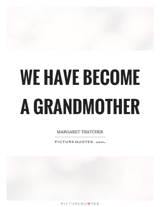 We have become a grandmother Picture Quote #1