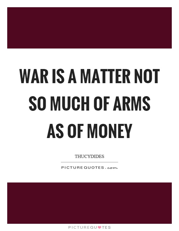 War is a matter not so much of arms as of money Picture Quote #1