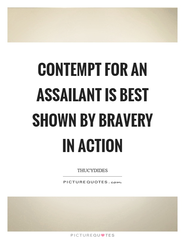 Contempt for an assailant is best shown by bravery in action Picture Quote #1