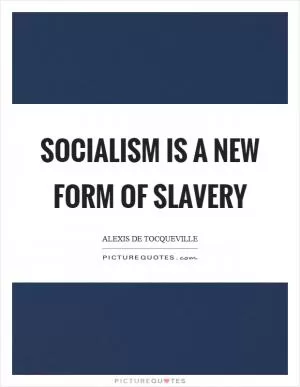 Socialism is a new form of slavery Picture Quote #1