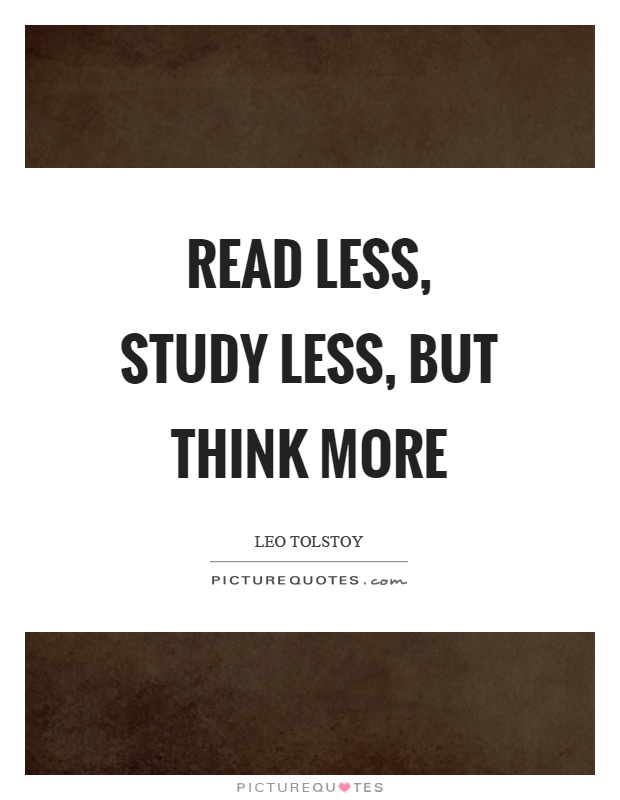 Read less, study less, but think more Picture Quote #1