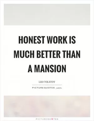 Honest work is much better than a mansion Picture Quote #1