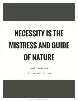 Necessity is the mistress and guide of nature Picture Quote #1