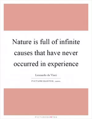Nature is full of infinite causes that have never occurred in experience Picture Quote #1