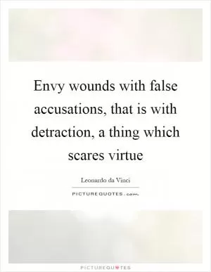 Envy wounds with false accusations, that is with detraction, a thing which scares virtue Picture Quote #1