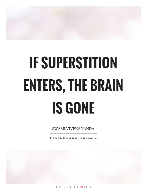If superstition enters, the brain is gone Picture Quote #1