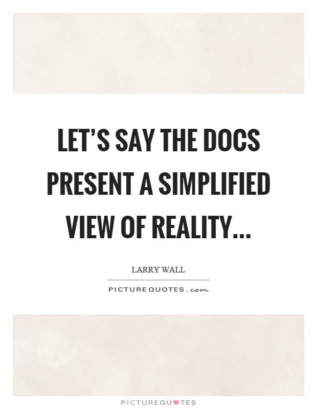 Let's say the docs present a simplified view of reality Picture Quote #1