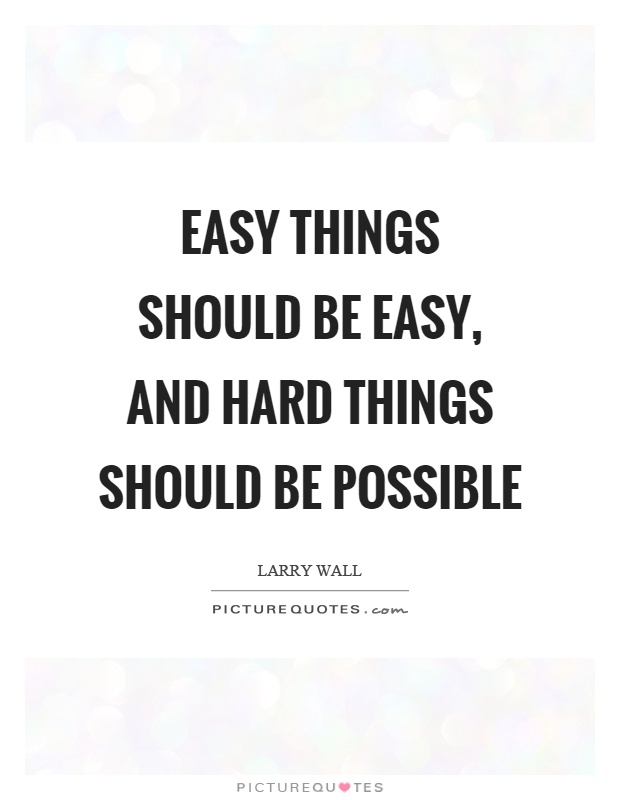 Easy things should be easy, and hard things should be possible Picture Quote #1