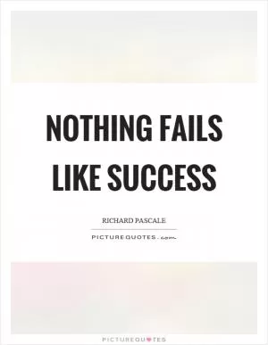 Nothing fails like success Picture Quote #1