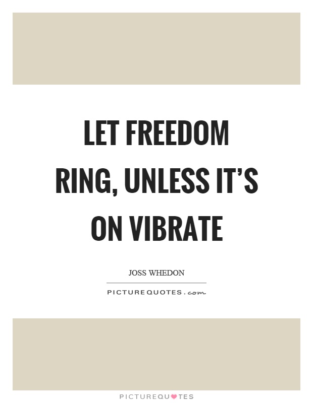 Let freedom ring, unless it's on vibrate Picture Quote #1