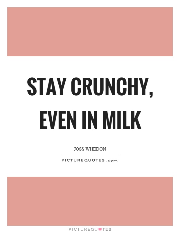 Stay crunchy, even in milk Picture Quote #1
