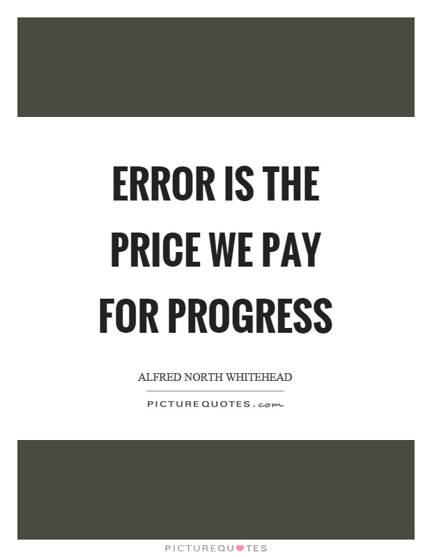 Error is the price we pay for progress Picture Quote #1