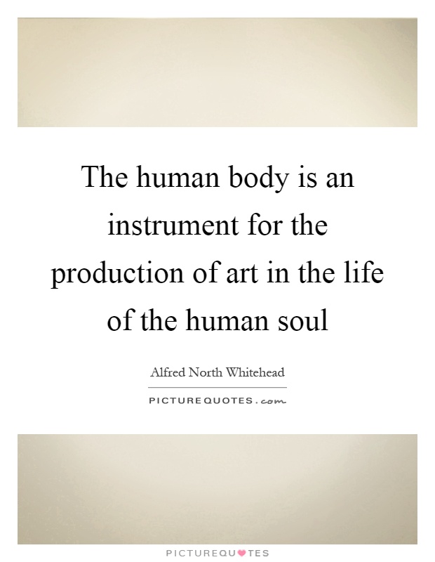 The human body is an instrument for the production of art in the life of the human soul Picture Quote #1