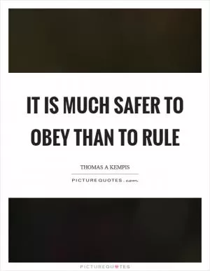 It is much safer to obey than to rule Picture Quote #1