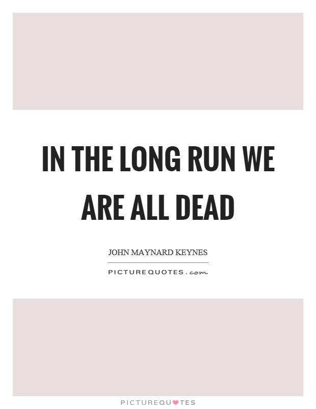 In the long run we are all dead Picture Quote #1