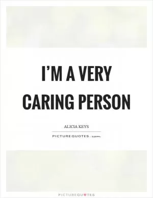 I’m a very caring person Picture Quote #1
