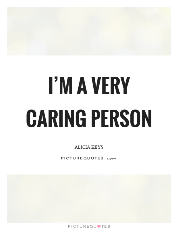 I'm a very caring person Picture Quote #1