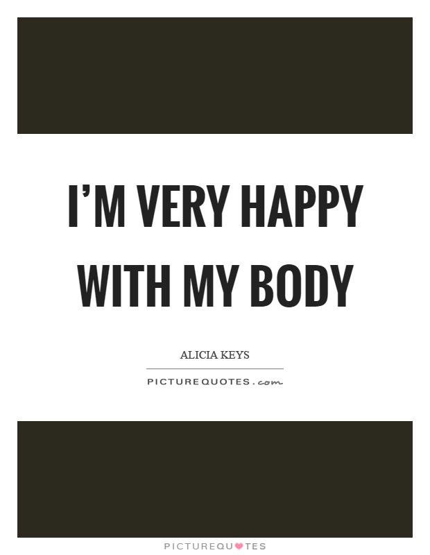 I'm very happy with my body Picture Quote #1