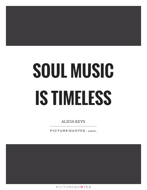 Soul music is timeless Picture Quote #1