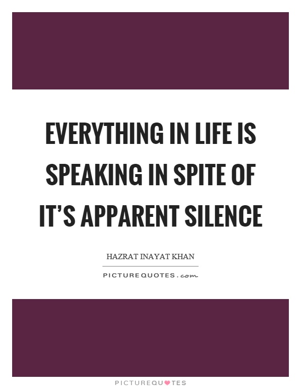 Everything in life is speaking in spite of it's apparent silence Picture Quote #1