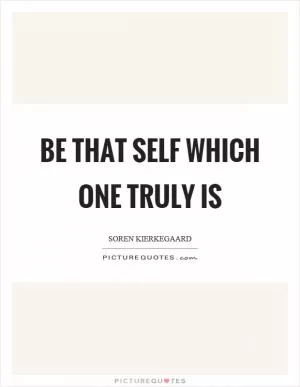 Be that self which one truly is Picture Quote #1