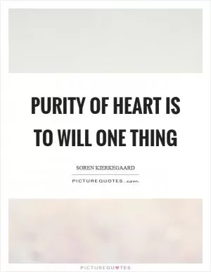 Purity of heart is to will one thing Picture Quote #1