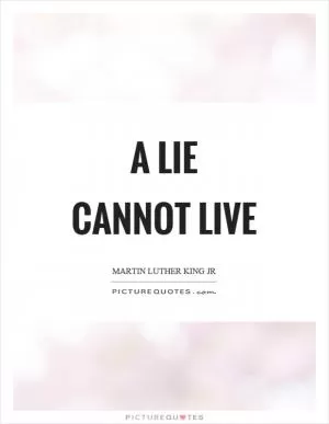 A lie cannot live Picture Quote #1