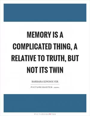 Memory is a complicated thing, a relative to truth, but not its twin Picture Quote #1
