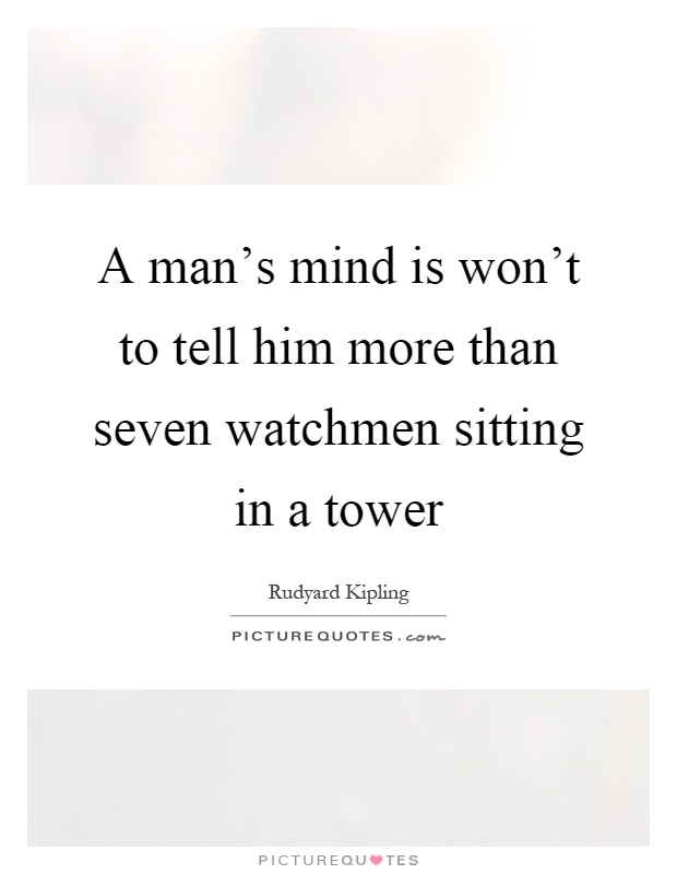 A man's mind is won't to tell him more than seven watchmen sitting in a tower Picture Quote #1