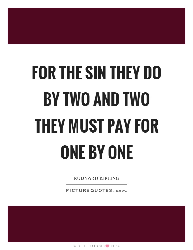 For the sin they do by two and two they must pay for one by one Picture Quote #1