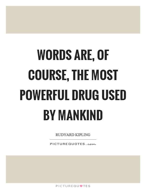 Words are, of course, the most powerful drug used by mankind Picture Quote #1